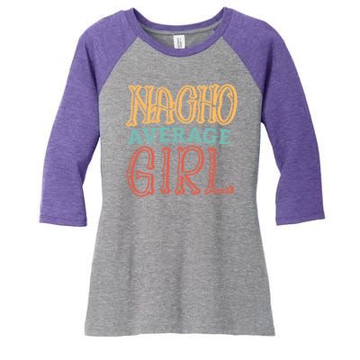 Nacho Average Girl Women's Tri-Blend 3/4-Sleeve Raglan Shirt