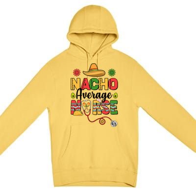 Nacho Average Nurse Cinco De Mayo Premium Pullover Hoodie