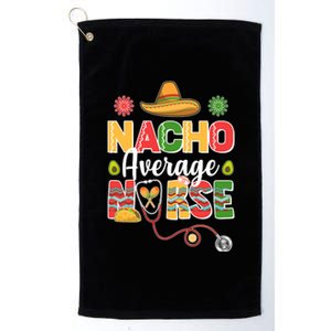 Nacho Average Nurse Cinco De Mayo Platinum Collection Golf Towel