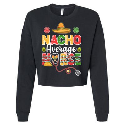 Nacho Average Nurse Cinco De Mayo Cropped Pullover Crew