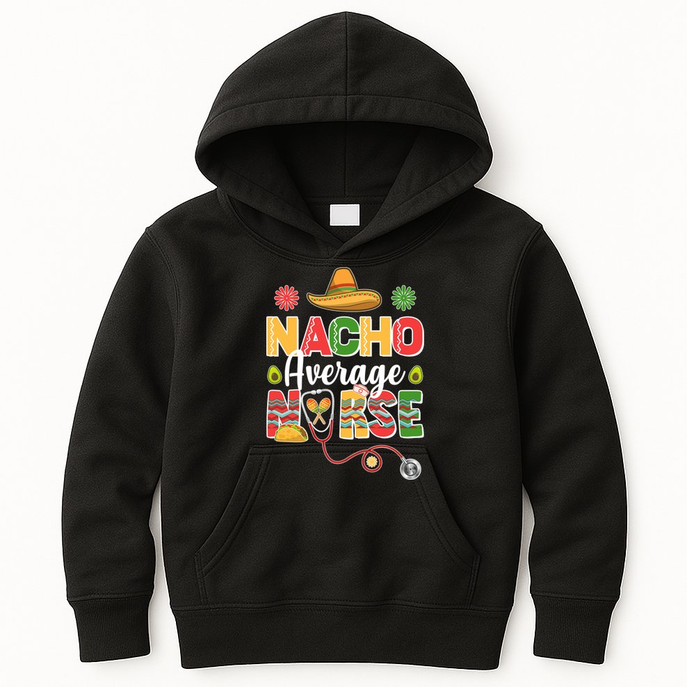 Nacho Average Nurse Cinco De Mayo Kids Hoodie