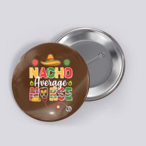 Nacho Average Nurse Cinco De Mayo Button