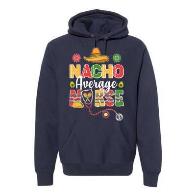 Nacho Average Nurse Cinco De Mayo Premium Hoodie