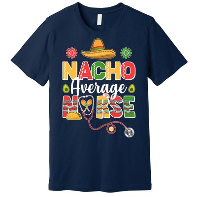 Nacho Average Nurse Cinco De Mayo Premium T-Shirt