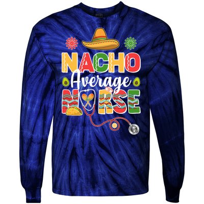 Nacho Average Nurse Cinco De Mayo Tie-Dye Long Sleeve Shirt