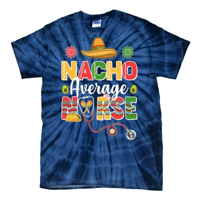 Nacho Average Nurse Cinco De Mayo Tie-Dye T-Shirt