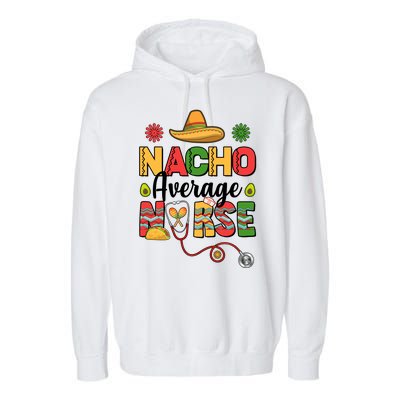 Nacho Average Nurse Cinco De Mayo Garment-Dyed Fleece Hoodie