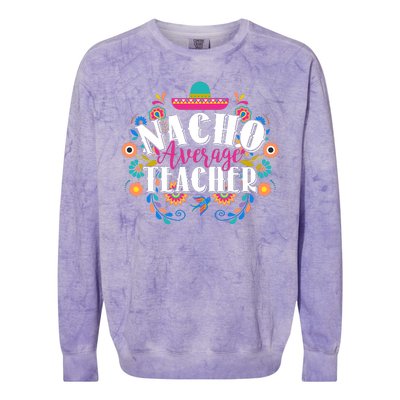 Nacho Average Teacher Cinco De Mayo Colorblast Crewneck Sweatshirt