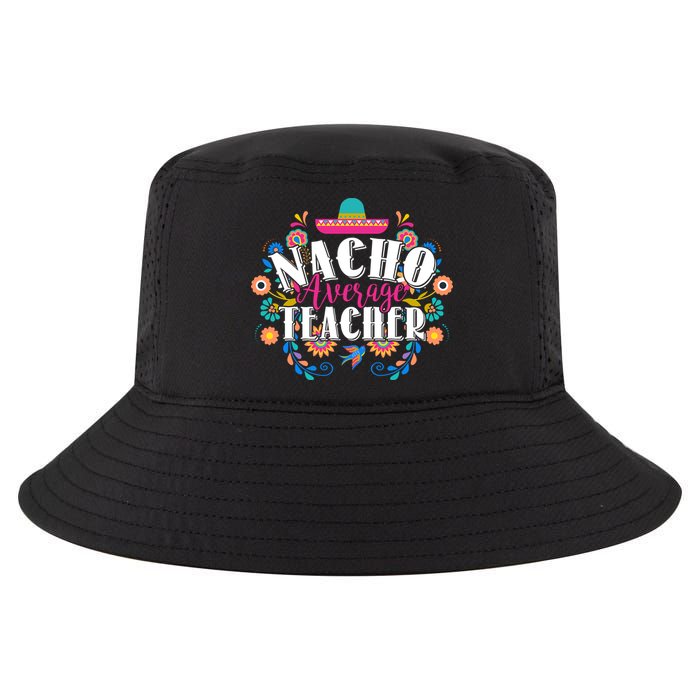 Nacho Average Teacher Cinco De Mayo Cool Comfort Performance Bucket Hat