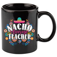 Nacho Average Teacher Cinco De Mayo 11oz C Handle Ceramic Mug