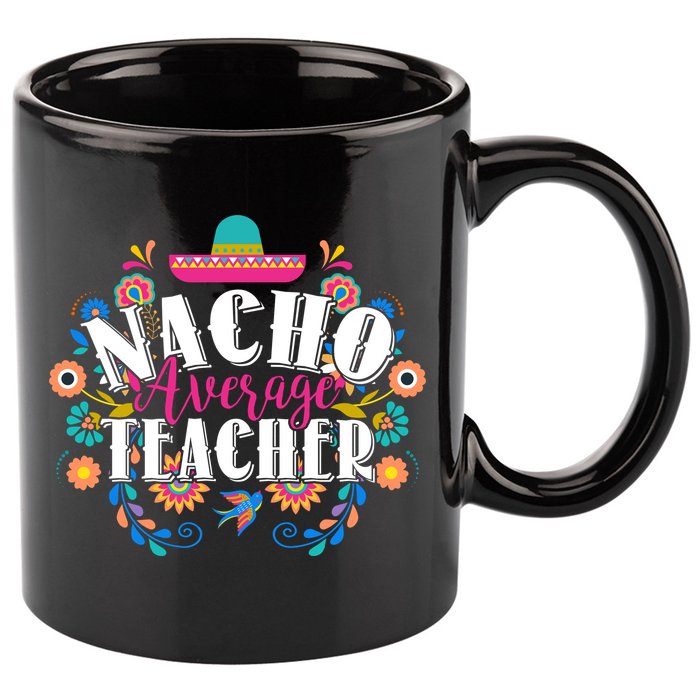 Nacho Average Teacher Cinco De Mayo 11oz C Handle Ceramic Mug