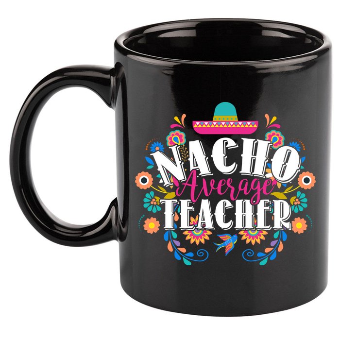 Nacho Average Teacher Cinco De Mayo 11oz C Handle Ceramic Mug