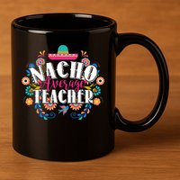 Nacho Average Teacher Cinco De Mayo 11oz C Handle Ceramic Mug