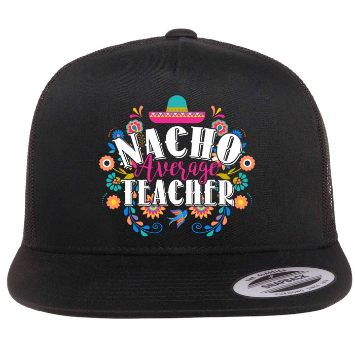 Nacho Average Teacher Cinco De Mayo Flat Bill Trucker Hat