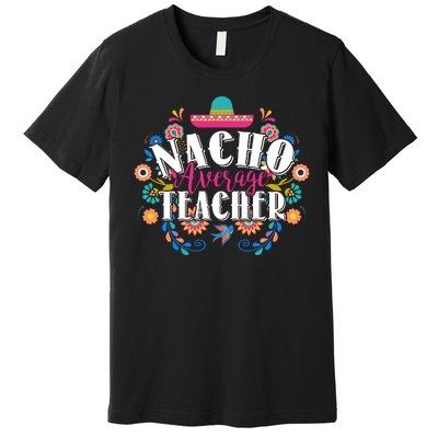 Nacho Average Teacher Cinco De Mayo Premium T-Shirt