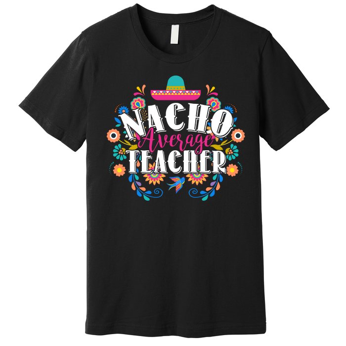 Nacho Average Teacher Cinco De Mayo Premium T-Shirt