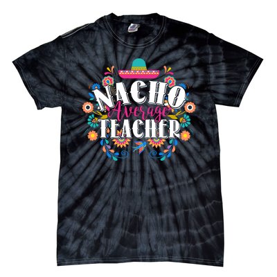 Nacho Average Teacher Cinco De Mayo Tie-Dye T-Shirt