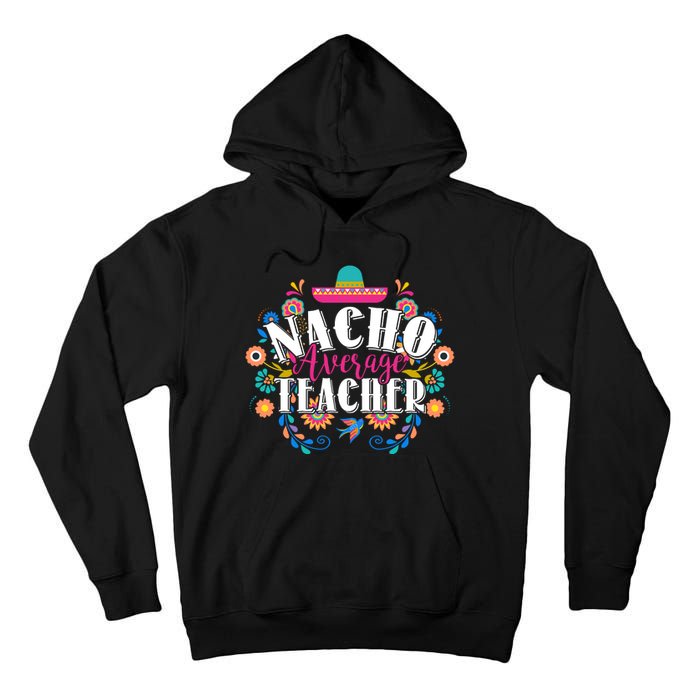 Nacho Average Teacher Cinco De Mayo Tall Hoodie