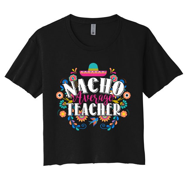Nacho Average Teacher Cinco De Mayo Crop Top