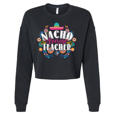 Nacho Average Teacher Cinco De Mayo Cropped Pullover Crew