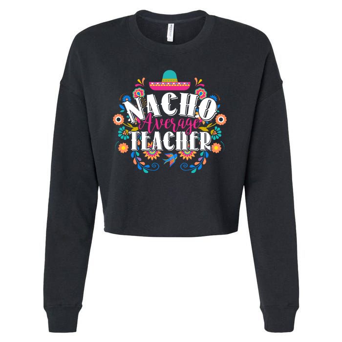 Nacho Average Teacher Cinco De Mayo Cropped Pullover Crew