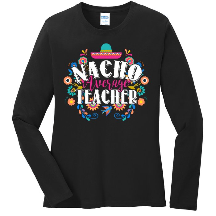 Nacho Average Teacher Cinco De Mayo Ladies Long Sleeve Shirt