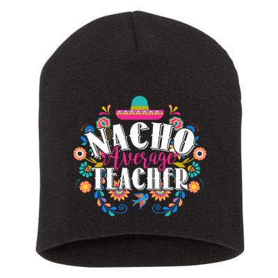 Nacho Average Teacher Cinco De Mayo Short Acrylic Beanie