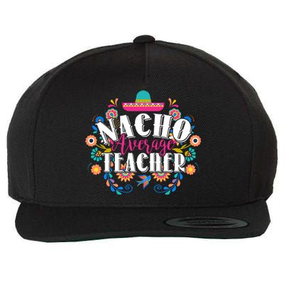 Nacho Average Teacher Cinco De Mayo Wool Snapback Cap