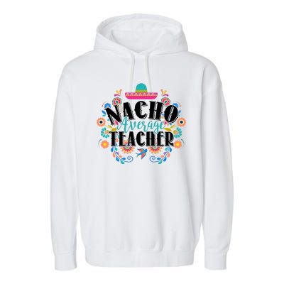 Nacho Average Teacher Cinco De Mayo Garment-Dyed Fleece Hoodie