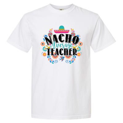 Nacho Average Teacher Cinco De Mayo Garment-Dyed Heavyweight T-Shirt