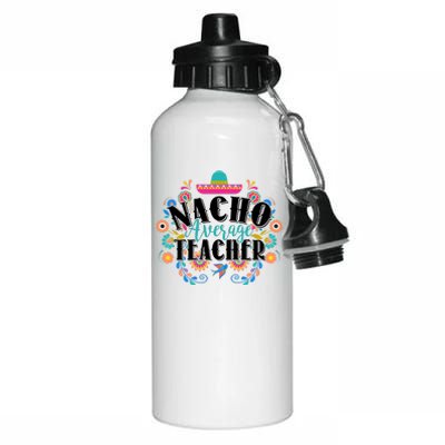 Nacho Average Teacher Cinco De Mayo Aluminum Water Bottle