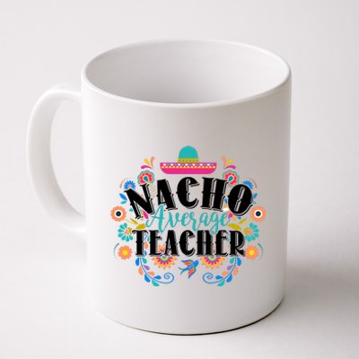 Nacho Average Teacher Cinco De Mayo Coffee Mug