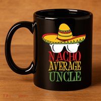 Nacho Average Uncle 11oz C Handle Ceramic Mug
