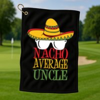 Nacho Average Uncle Golf Towel