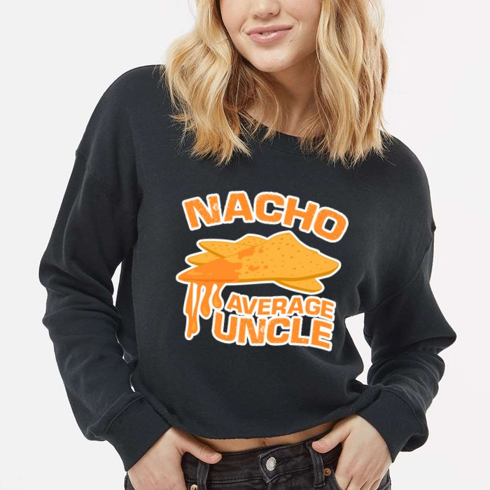 Nacho Average Uncle Funny Cropped Pullover Crew