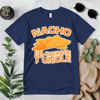 Nacho Average Uncle Funny Premium T-Shirt