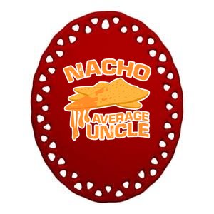 Nacho Average Uncle Funny Ceramic Oval Ornament