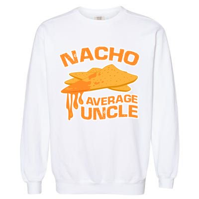 Nacho Average Uncle Funny Garment-Dyed Sweatshirt