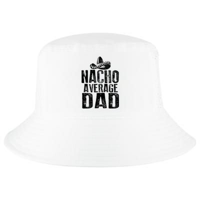 Nacho Average Dad Mexican Dish Daddy Cinco De Mayo Gift Cool Comfort Performance Bucket Hat