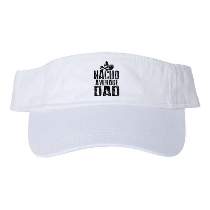 Nacho Average Dad Mexican Dish Daddy Cinco De Mayo Gift Valucap Bio-Washed Visor