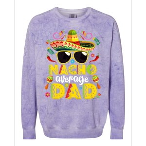 Nacho Average Dad Mexican Dish Daddy Cinco De Mayo Gift Colorblast Crewneck Sweatshirt