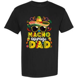 Nacho Average Dad Mexican Dish Daddy Cinco De Mayo Gift Garment-Dyed Heavyweight T-Shirt