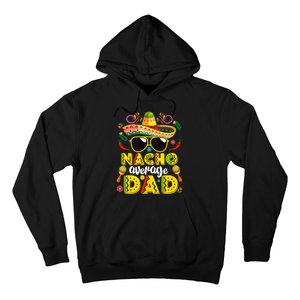 Nacho Average Dad Mexican Dish Daddy Cinco De Mayo Gift Hoodie