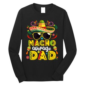 Nacho Average Dad Mexican Dish Daddy Cinco De Mayo Gift Long Sleeve Shirt