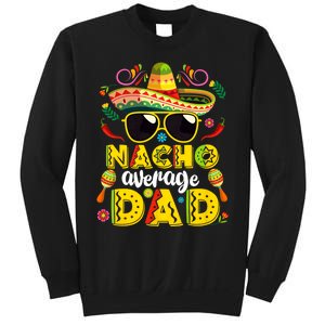 Nacho Average Dad Mexican Dish Daddy Cinco De Mayo Gift Sweatshirt