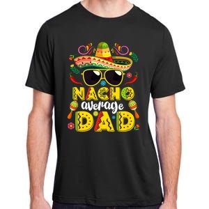 Nacho Average Dad Mexican Dish Daddy Cinco De Mayo Gift Adult ChromaSoft Performance T-Shirt