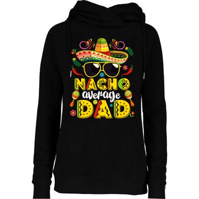 Nacho Average Dad Mexican Dish Daddy Cinco De Mayo Gift Womens Funnel Neck Pullover Hood