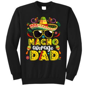 Nacho Average Dad Mexican Dish Daddy Cinco De Mayo Gift Tall Sweatshirt