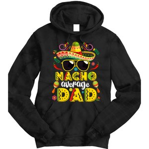 Nacho Average Dad Mexican Dish Daddy Cinco De Mayo Gift Tie Dye Hoodie