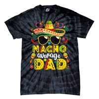 Nacho Average Dad Mexican Dish Daddy Cinco De Mayo Gift Tie-Dye T-Shirt